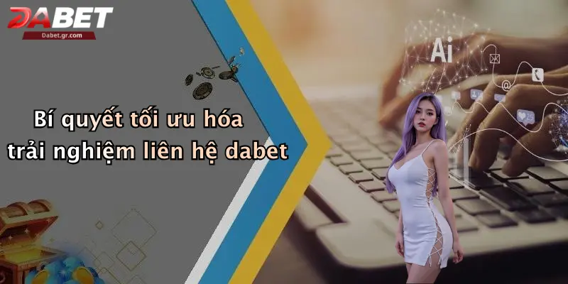 DABET ⭐️ Link Trang Chủ DABET Mới Nhất | Đăng Ký Tặng 188K Bí quyết tối ưu hóa trải nghiệm liên hệ dabet